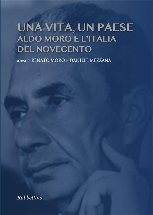 Una vita, un paese. Aldo Moro e l'Italia del Novecento - Daniele Mezzana,Renato Moro - ebook