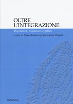 Oltre l'integrazione. Migrazioni, resistenze, conflitti