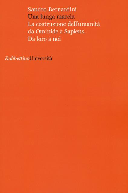 Una lunga marcia. La costruzione dell'umanità da ominide a sapiens. Da loro a noi - Sandro Bernardini - copertina