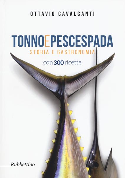 Tonno e pescespada. Storia e gastronomia - Ottavio Cavalcanti - copertina