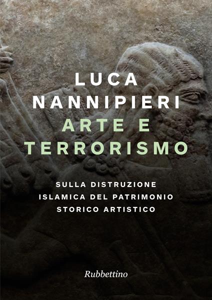 Arte e terrorismo. Sulla distruzione islamica del patrimonio storico artistico - Luca Nannipieri - ebook