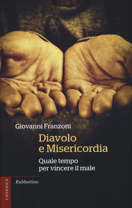 Diavolo e misericordia. Quale tempo per vincere il male - Giovanni Franzoni - copertina