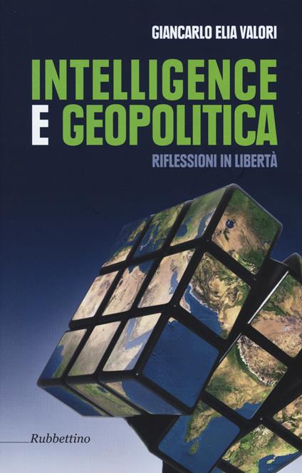 Intelligence e geopolitica. Riflessioni in libertà - Giancarlo Elia Valori - copertina