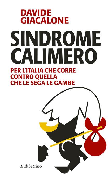 Sindrome calimero. Per l'Italia che corre contro quella che le sega le gambe - Davide Giancalone - copertina