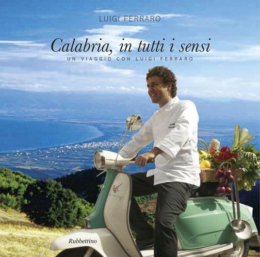Calabria, in tutti i sensi. Ediz. italiana e inglese - Luigi Ferraro - copertina