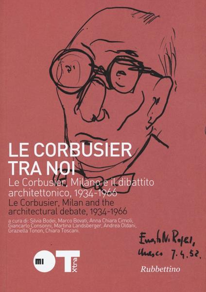 Le Courbusier tra noi. Le Corbusier, Milano e il dibattito architettonico, 1934-1966. Ediz. italiana e francese - copertina