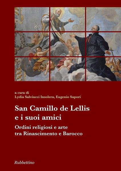 San Camillo De Lellis e i suoi amici. Ordini religiosi e arte tra Rinascimento e Barocco - copertina