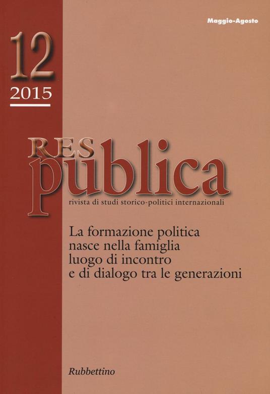 Res publica (2015). Vol. 12: La formazione politica nasce nella famiglia luogo di incontro e di dialogo tra le generazioni. - copertina