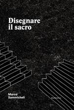 Disegnare il sacro. Ediz. a colori