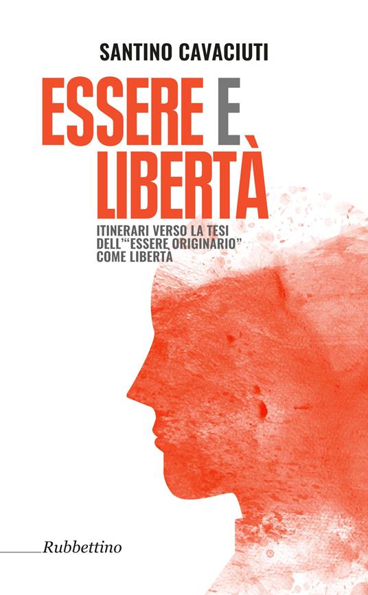 Essere e libertà. Itinerari verso la tesi dell'«essere originario» come libertà - Santino Cavaciuti - copertina