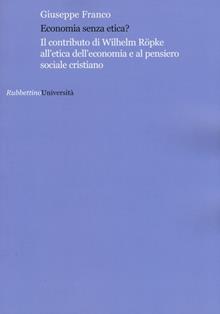 Economia senza etica? Il contributo di Wilhelm Röpke all'etica dell'economia e al pensiero sociale cristiano