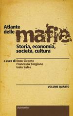 Atlante delle mafie. Storia, economia, società, cultura. Vol. 4