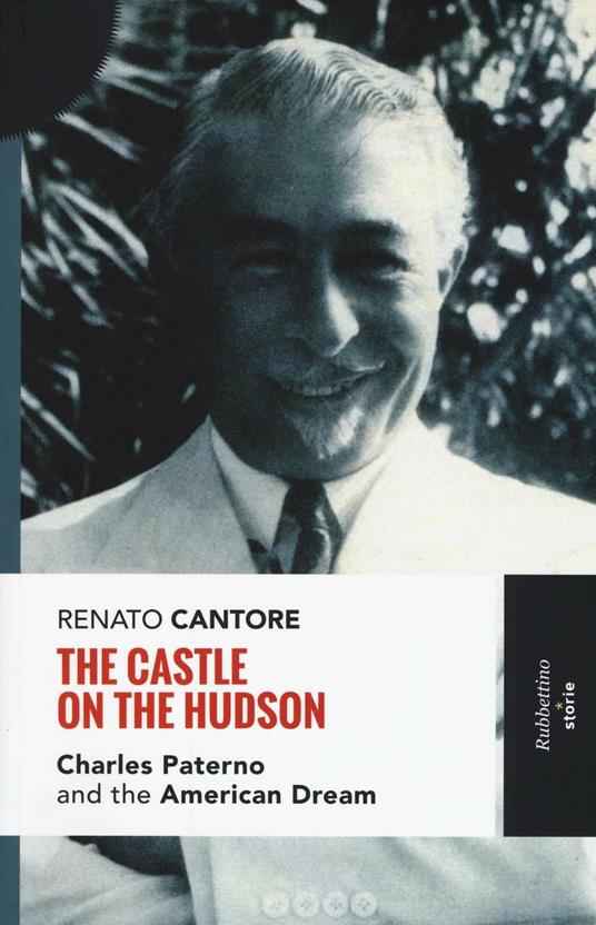 The castle on the Hudson. Charles Paterno and the american dream - Renato Cantore - copertina