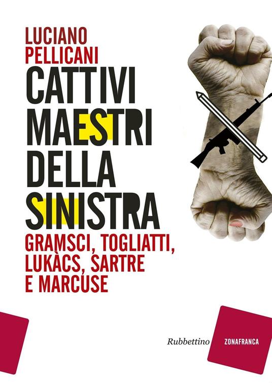 Cattivi maestri della Sinistra. Gramsci, Togliatti, Lukàcs, Sartre e Marcuse - Luciano Pellicani - copertina
