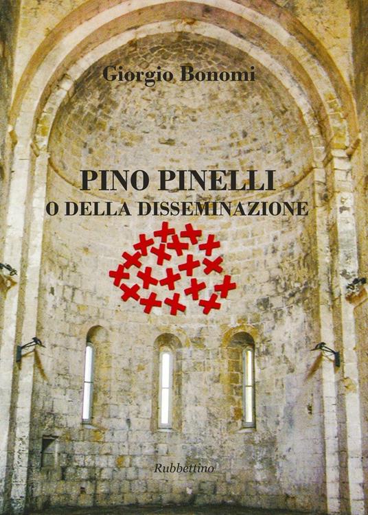 Pino Pinelli o della disseminazione. Ediz. a colori - Giorgio Bonomi - copertina