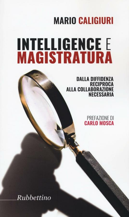 Intelligence e magistratura. Dalla diffidenza reciproca alla collaborazione necessaria - Mario Caligiuri - copertina