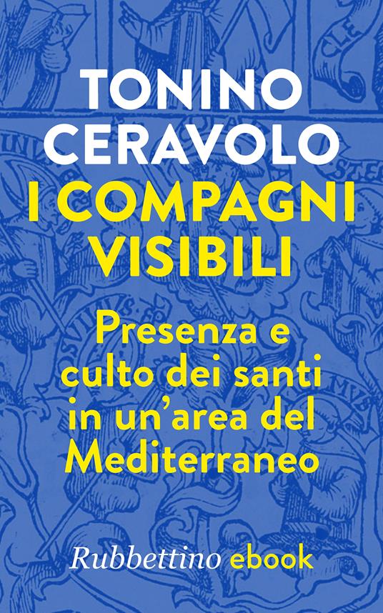 I compagni visibili. Presenza e culto dei santi in un'area del Mediterraneo - Tonino Ceravolo - ebook