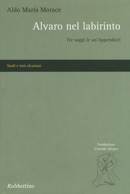 Alvaro nel labirinto. Tre saggi (e un'appendice) - Aldo Maria Morace - copertina