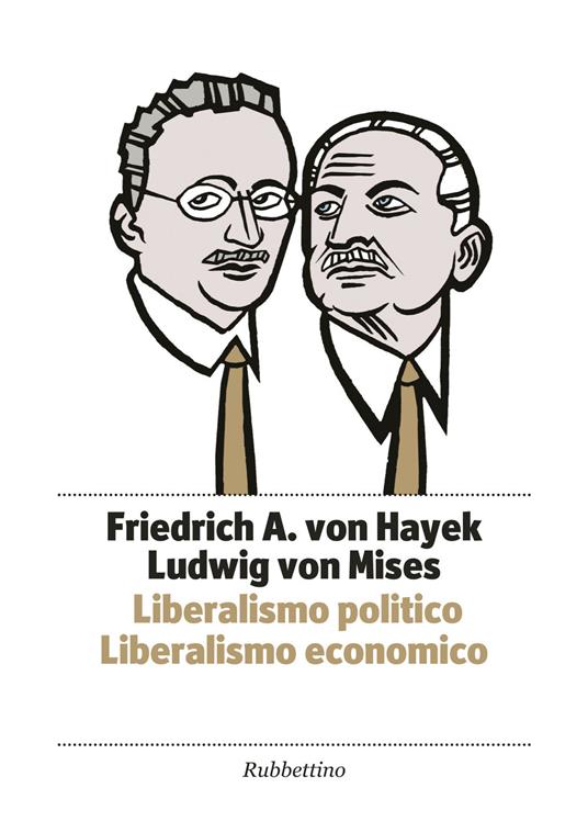 Liberalismo politico. Liberalismo economico - Friedrich A. von Hayek,Ludwig von Mises - copertina