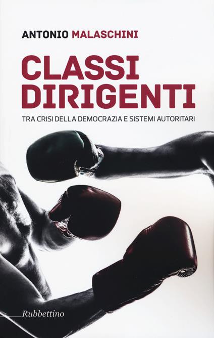 Classi dirigenti tra crisi della democrazia e sistemi autoritari - Antonio Malaschini - copertina
