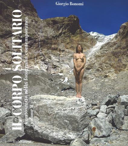 Il corpo solitario. L'autoscatto nella fotografia contemporanea. Ediz. a colori. Vol. 2 - Giorgio Bonomi - copertina
