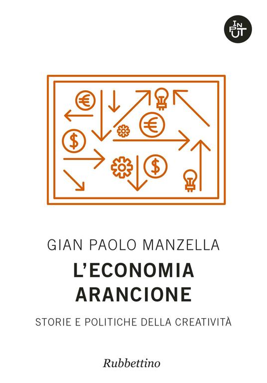 L'economia arancione. Storie e politiche della creatività - Gian Paolo Manzella - copertina