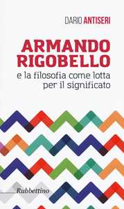Libro Armando Rigobello e la filosofia come lotta per il significato Dario Antiseri