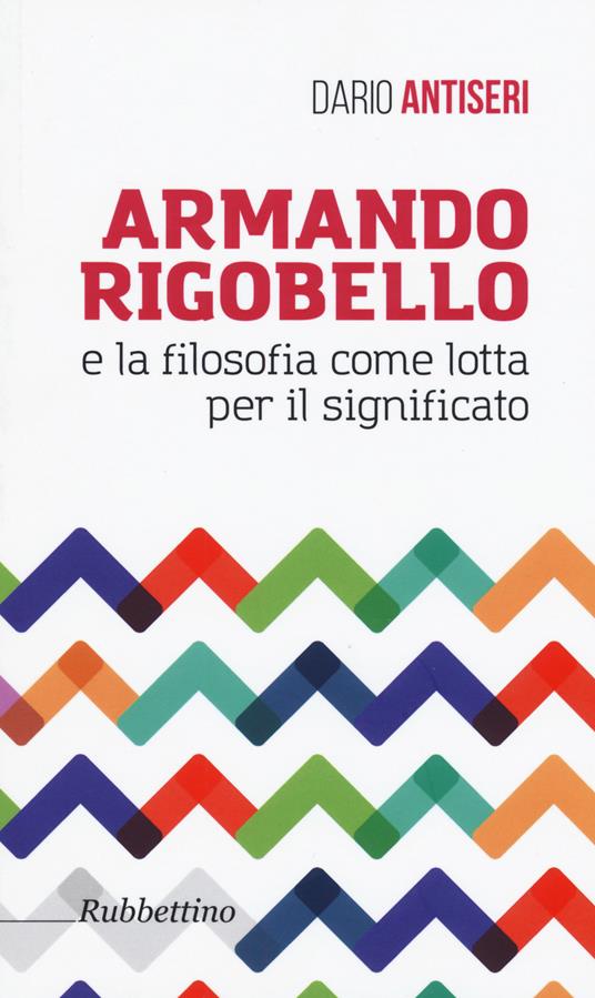 Armando Rigobello e la filosofia come lotta per il significato - Dario Antiseri - copertina