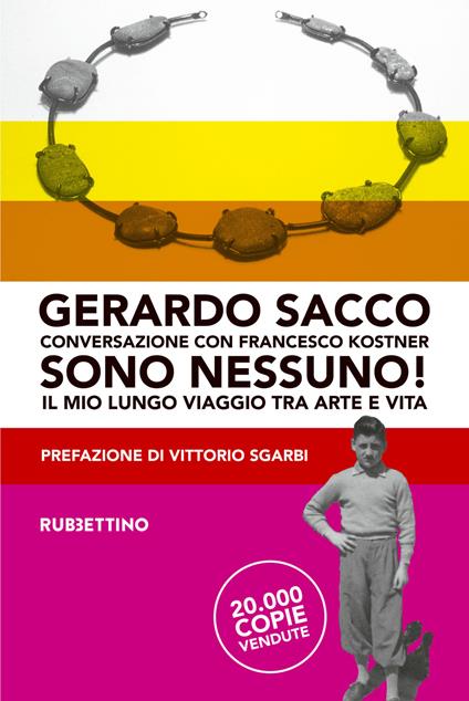 Sono nessuno! Il mio lungo viaggio tra arte e vita - Gerardo Sacco,Francesco Kostner - copertina