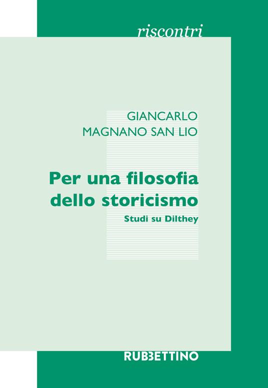 Per una filosofia dello storicismo. Studi su Dilthey - Giancarlo Magnano San Lio - copertina