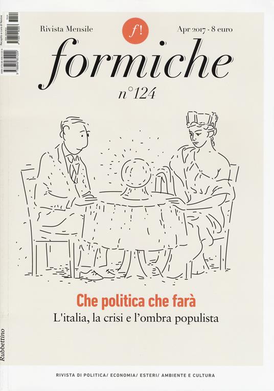 Formiche (2017). Vol. 124: Che politica farà? L'Italia, la crisi e l'ombra populista. - copertina