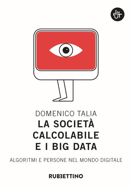 La società calcolabile e i big data. Algoritmi e persone nel mondo digitale - Domenico Talia - copertina