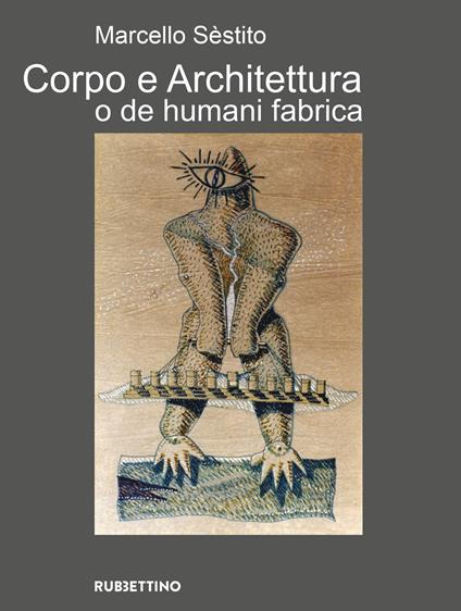 Corpo e architettura o de humani fabrica. Ediz. a colori - Marcello Sèstito - copertina