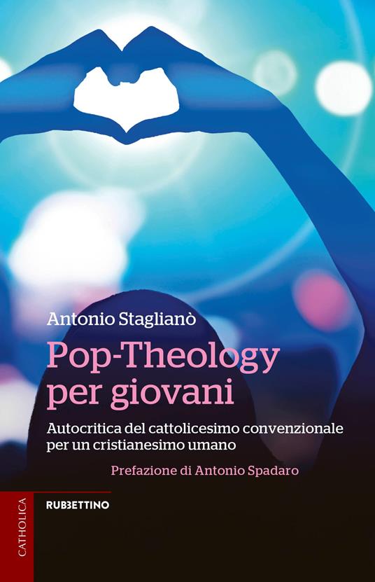 Pop-Theology per giovani. Autocritica del cattolicesimo convenzionale per un cristianesimo umano - Antonio Staglianò - copertina