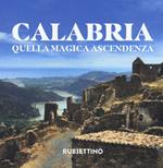 Calabria. Quella magica ascendenza. Ediz. a colori