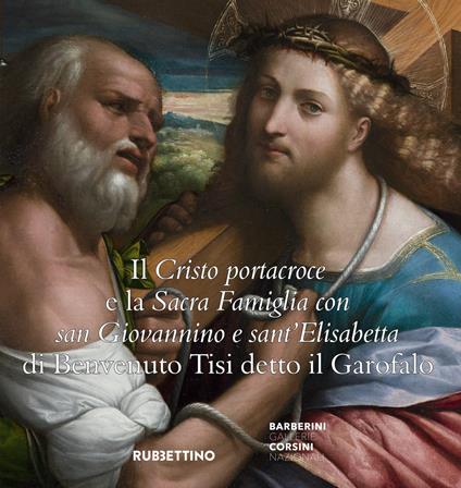 Il Cristo portacroce e la Sacra Famiglia con San Giovannino e sant'Elisabetta di Benvenuto Tisi detto il Garofalo - copertina