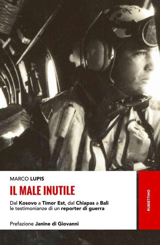 Il male inutile. Dal Kosovo a Timor Est, dal Chiapas a Bali le testimonianze di un reporter di guerra - Marco Lupis - copertina