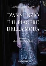 D'Annunzio e il piacere della moda. Ediz. a colori