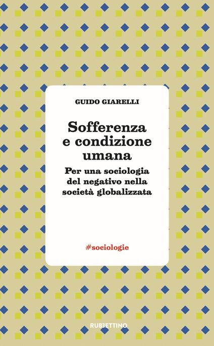 Sofferenza e condizione umana. Per una sociologia del negativo nella società globalizzata - Guido Giarelli - copertina