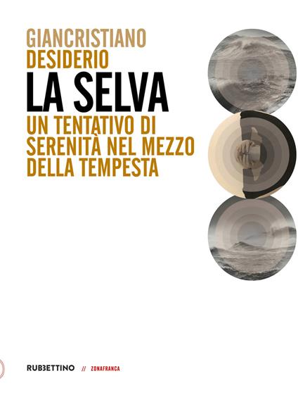 La selva. Un tentativo di serenità nel mezzo della tempesta - Giancristiano Desiderio - copertina