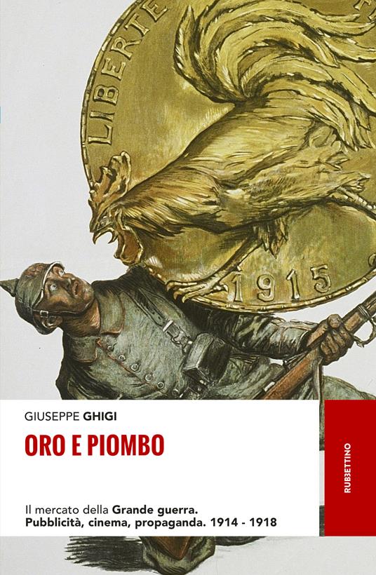 Oro e piombo. Il mercato della grande guerra. Pubblicità, cinema, propaganda. 1914-1918 - Giuseppe Ghigi - ebook