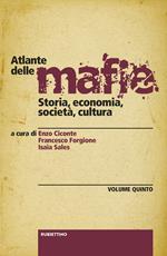 Atlante delle mafie. Storia, economia, società, cultura. Vol. 5