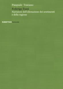 Federigo Tozzi. Narratore dell'alienazione dei sentimenti e della ragione