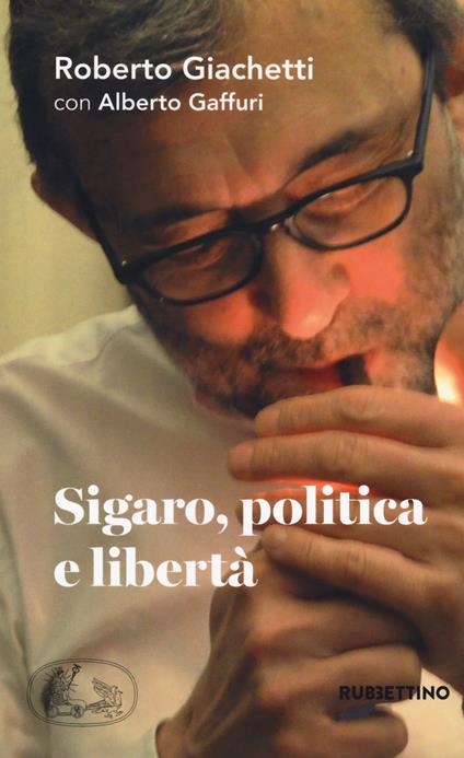 Sigaro, politica e libertà - Roberto Giachetti,Alberto M. Gaffuri - copertina