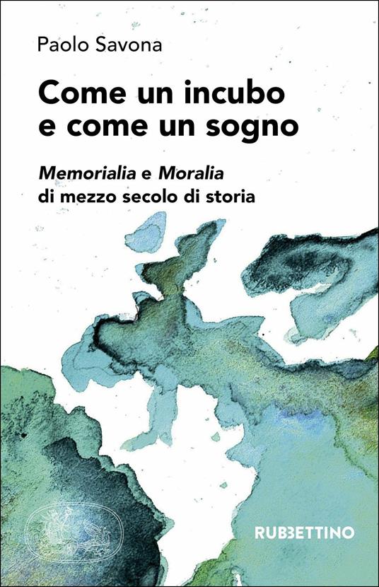 Come un incubo e come un sogno: memorialia e moralia di mezzo secolo - Paolo Savona - copertina