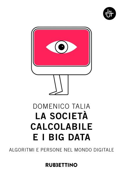 La società calcolabile e i big data. Algoritmi e persone nel mondo digitale - Domenico Talia - ebook