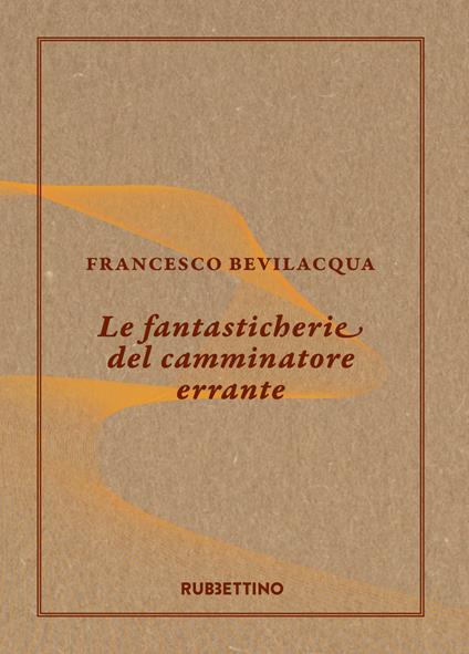 Le fantasticherie del camminatore errante - Francesco Bevilacqua - copertina