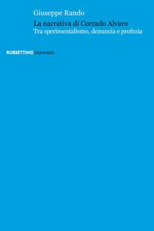 La narrativa di Corrado Alvaro. Sperimentalismo denuncia e profezia nella narrativa
