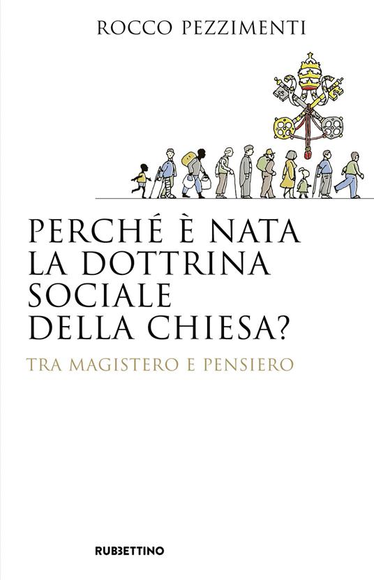 Perché è nata la dottrina sociale della Chiesa? Tra magistero e pensiero - Rocco Pezzimenti - copertina
