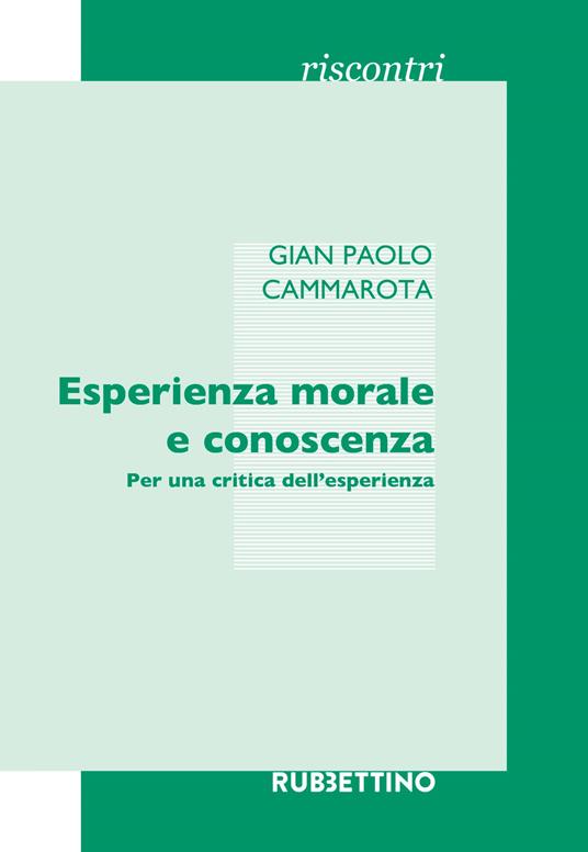 Esperienza morale e conoscenza. Per una critica dell'esperienza - Gian Paolo Cammarota - copertina